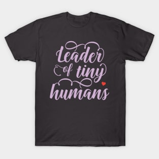 Leader of Tiny Humans T-Shirt